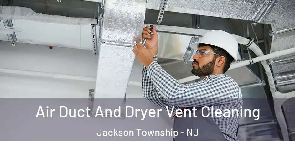  Air Duct And Dryer Vent Cleaning Jackson Township - NJ