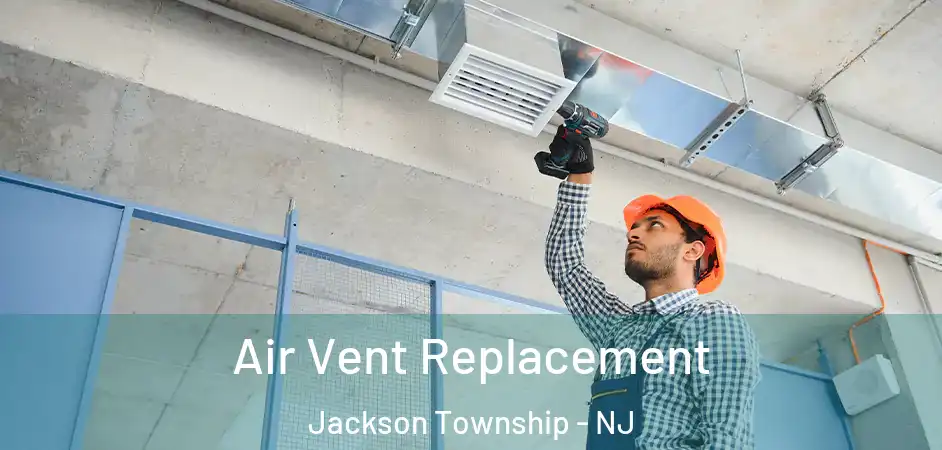 Air Vent Replacement Jackson Township - NJ