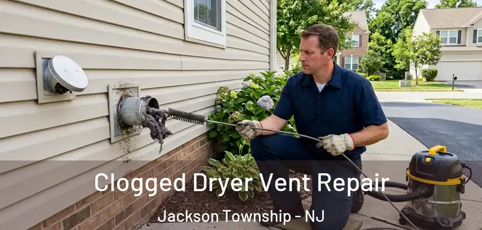 Clogged Dryer Vent Repair Jackson Township - NJ