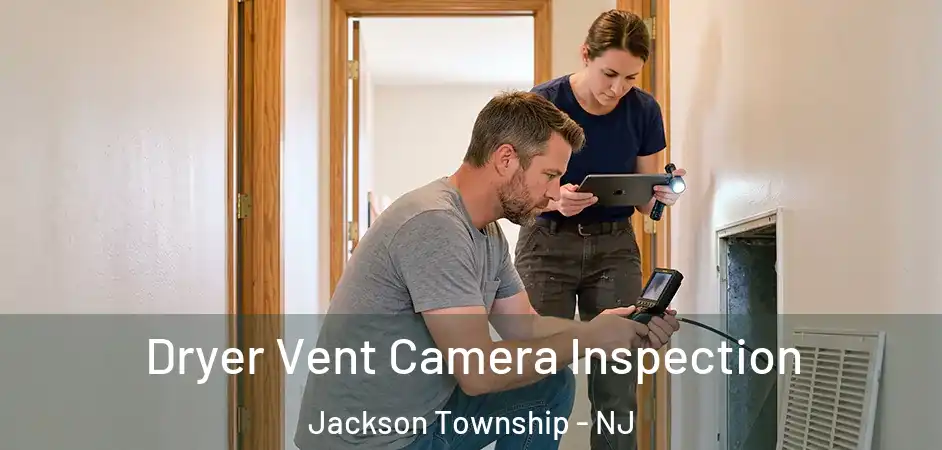  Dryer Vent Camera Inspection Jackson Township - NJ