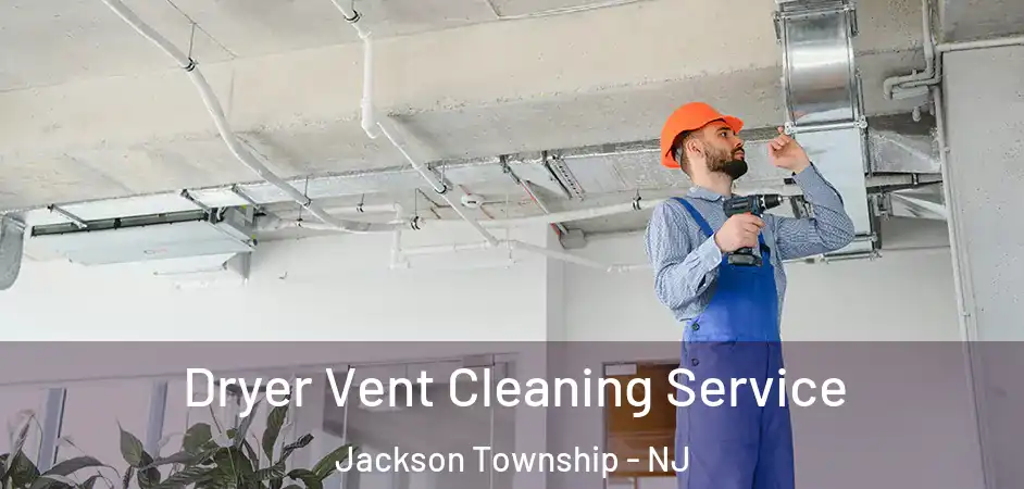 Dryer Vent Cleaning Service Jackson Township - NJ