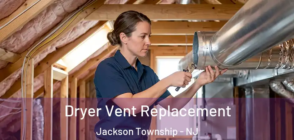 Dryer Vent Replacement Jackson Township - NJ