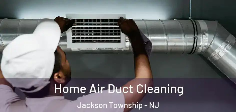  Home Air Duct Cleaning Jackson Township - NJ