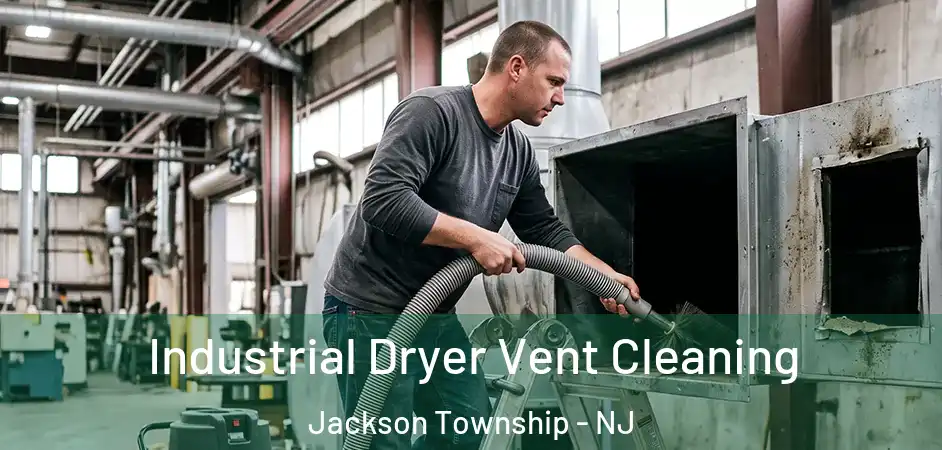 Industrial Dryer Vent Cleaning Jackson Township - NJ