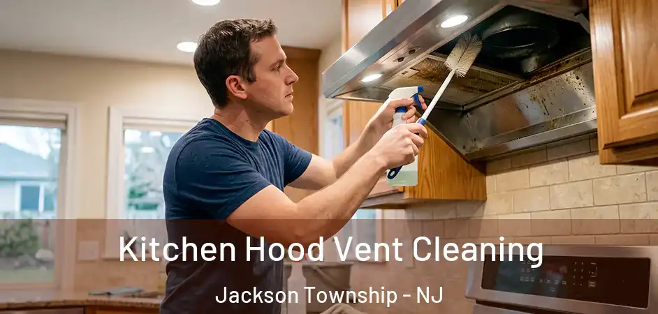  Kitchen Hood Vent Cleaning Jackson Township - NJ
