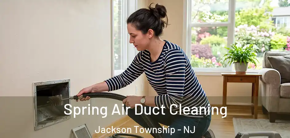  Spring Air Duct Cleaning Jackson Township - NJ