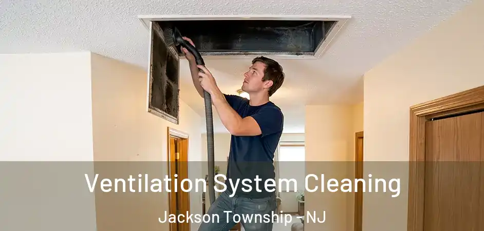 Ventilation System Cleaning Jackson Township - NJ